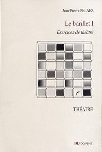 Jean-Pierre Pélaez - Le barillet - Exercices de théâtre Volume 1.