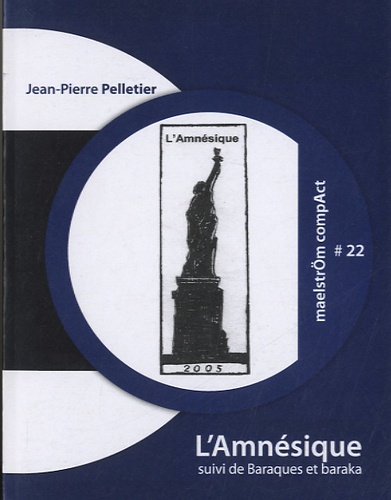 Jean-Pierre Pelletier - L'Amnésique suivi de Baraques et baraka.