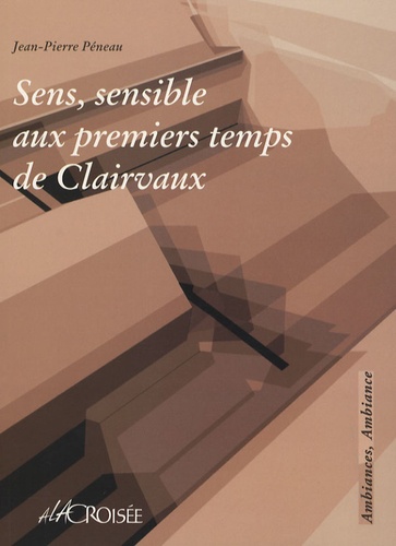 Jean-Pierre Péneau - Sens, sensible aux premiers temps de Clairvaux.