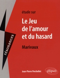 Jean-Pierre Perchellet - Etude sur Le jeu de l'amour et du hasard, Marivaux.
