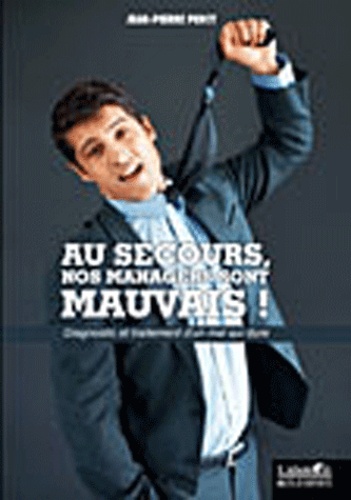 Jean-Pierre Percy - Au secours, nos managers sont mauvais !.