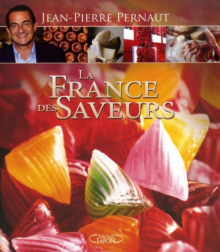 Jean-Pierre Pernaut - La France des saveurs.