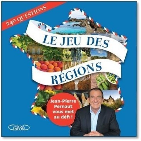 Le jeu des régions. Jean-Pierre Pernaud vous met au défi ! 240 questions