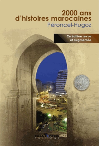 Jean-Pierre Péroncel-Hugoz - 2000 ans d'histoires marocaines.