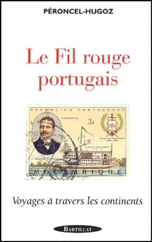 Jean-Pierre Péroncel-Hugoz - Le Fil Rouge Portugais. Voyages A Travers Les Continents.