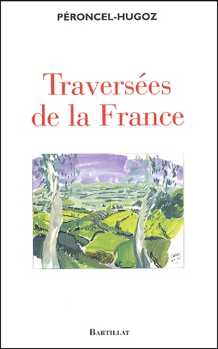 Jean-Pierre Péroncel-Hugoz - Traversées de la France - Hexagone et Outremer.