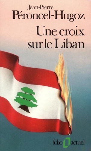 Jean-Pierre Péroncel-Hugoz - Une croix sur le Liban.