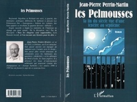 Jean-Pierre Perrin-Martin - Les pelmousses - La fin du siècle vue d'une fenêtre au septième.