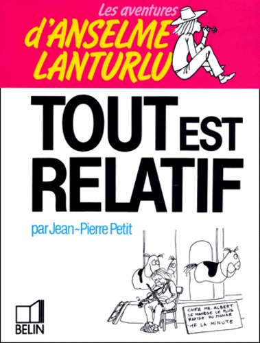 Jean-Pierre Petit - Les Aventures d'Anselme Lanturlu Tome 5 - Tout est relatif.