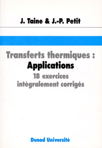 Jean-Pierre Petit et Jean Taine - Transfert Thermiques, Applications. 18 Exercices Integralement Corriges.