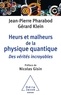 Jean-Pierre Pharabod et Gérard Klein - Heurs et malheurs de la physique quantique - Des vérités incroyables.