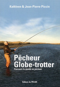 Jean-Pierre Piccin et Kathleen Piccin - Pêcheur globe-trotter - Parcourir le monde en pêchant.