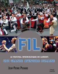 Jean-Pierre Pichard - F.I.L. Festival Interceltique de Lorient - Une grande aventure humaine.