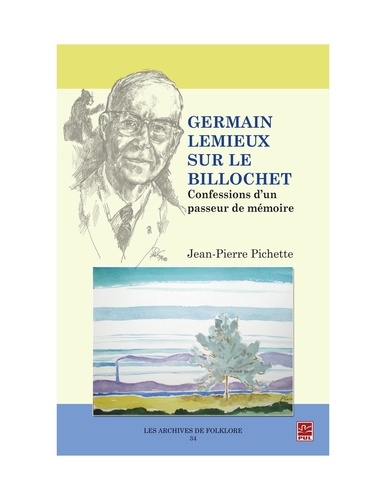 Jean-Pierre Pichette - Germain Lemieux sur le billochet. Confessions d'un passeur de mémoire..