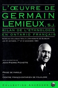 Jean-Pierre Pichette - L'Oeuvre de Germain Lemieux, S.J. - Bilan de l'ethnologie en Ontario français. Actes du colloque tenu à l'Université de Sudbury les 31 octobre, 1er et 2 novembre 1991.