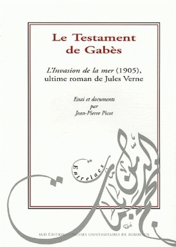 Jean-Pierre Picot - Le Testament de Gabès - L'Invasion de la mer (1905), ultime roman de Jules Verne.