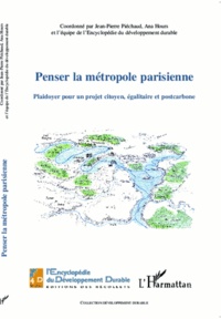 Jean-Pierre Piéchaud et Ana Hours - Penser la métropole parisienne - Plaidoyer pour un projet citoyen, égalitaire et postcarbone.