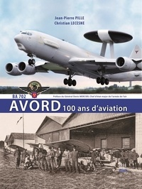 Jean-Pierre Pille et Christian Lescene - Avord, 100 ans d'aviation.