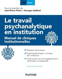 Jean-Pierre Pinel et Georges Gaillard - Le travail psychanalytique en institution - Manuel des cliniques institutionnelles.