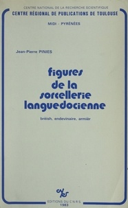 Jean-Pierre Piniès - Figures de la sorcellerie languedocienne : Brèish, endevinaire, armièr.