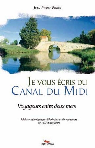 Jean-Pierre Piniès - Je vous écris du canal du Midi - Voyageurs entre deux mers.