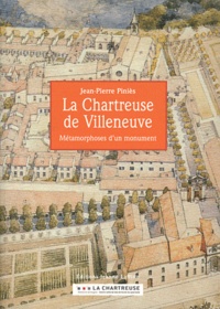 Jean-Pierre Piniès - La Chartreuse de Villeneuve - Métamorphoses d'un monument.