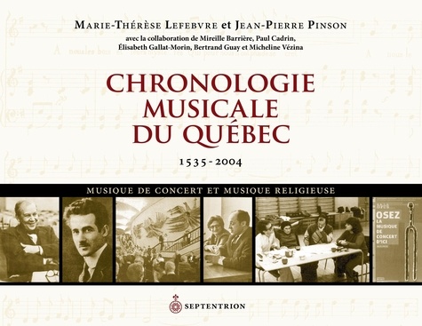 Jean-Pierre Pinson et Marie-Thérèse Lefebvre - Chronologie musicale du Québec - 1535-2004. Musique de concert et musique religieuse.