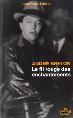 Jean-Pierre Plisson - André Breton - Le fil rouge des enchantements.