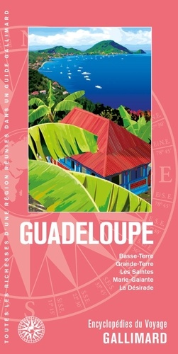 Guadeloupe. Basse-Terre, Grande-Terre, les Saintes, Marie-Galante, la Désirade