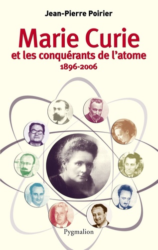 Marie Curie et les conquérants de l'atome (1896-2006)