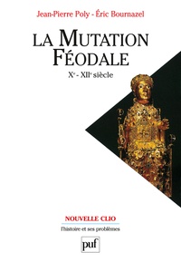 Jean-Pierre Poly et Eric Bournazel - La mutation féodale Xe-XIIe siècles.