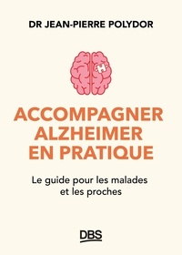 Livres audio Amazon à télécharger Accompagner Alzheimer en pratique - Le guide pour les malades et les proches FB2 PDF en francais par Jean-Pierre Polydor 9782807366930