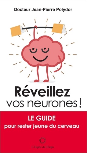 Jean-Pierre Polydor - Réveillez vos neurones ! - Le guide pour rester jeune du cerveau.