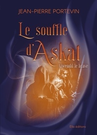 Jean-Pierre Portevin - Le souffle d'Askat 1 : Le souffle d’Askat - Aïwendil le brave.