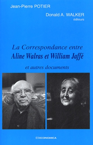 Jean-Pierre Potier et Donald-A Walker - La correspondance entre Aline Walras et William Jaffé et autres documents.