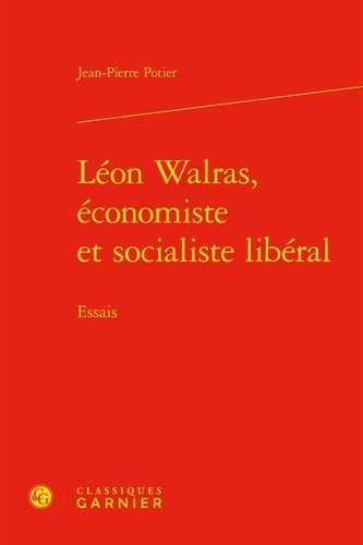 Léon Walras, économiste et socialiste libéral. Essais