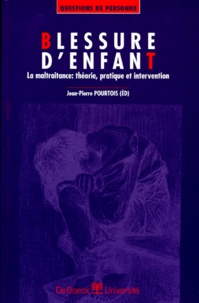 Jean-Pierre Pourtois - Blessure D'Enfant. La Maltraitance : Theorie, Pratique Et Intervention.