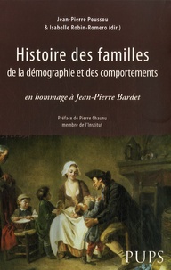 Jean-Pierre Poussou et Isabelle Robin-Romero - Histoire des familles, de la démographie et des comportements - En hommage à Jean-Pierre Bardet.