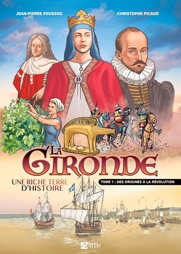 La Gironde - Une riche terre d'histoire. Tome 1, Des origines à la Révolution