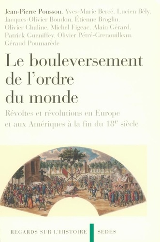 Le bouleversement de l'ordre du monde. Révoltes et révolutions en Europe et aux Amériques à la fin du 18e siècle