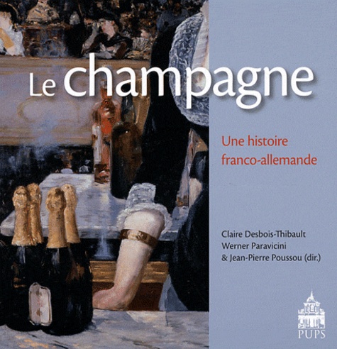 Jean-Pierre Poussou et Claire Desbois-Thibault - Le champagne - Une histoire franco-allemande.