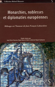 Jean-Pierre Poussou et Roger Baury - Monarchies, noblesses et diplomaties européennes - Mélanges en l'honneur de Jean-François Labourdette.