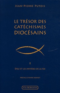 Jean-Pierre Putois - Le Trésor des Catéchismes diocésains - Tome 1 Dieu et les mystères de la foi.