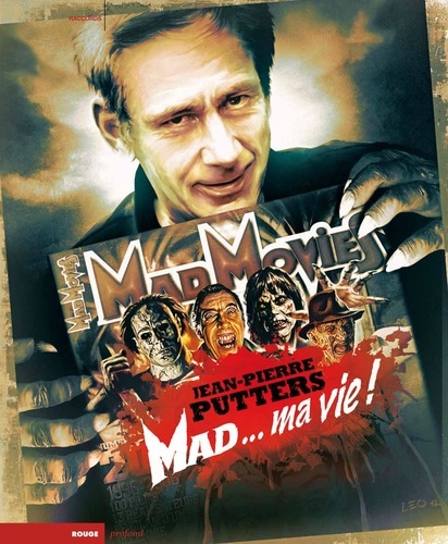 Jean-Pierre Putters - Mad movies, la légende - Mad... Ma vie !.