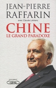 Jean-Pierre Raffarin - Chine, le grand paradoxe - Pour le réveil de l'Europe.