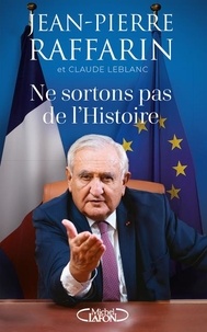 Jean-Pierre Raffarin - Ne sortons pas de l'Histoire - Planète, paix, Europe : une stratégie pour un siècle dangereux.