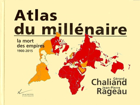 Jean-Pierre Rageau et Gérard Chaliand - Atlas Du Millenaire. La Mort Des Empires 1900-2015.