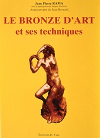 Jean-Pierre Rama - Le Bronze D'Art Et Ses Techniques.