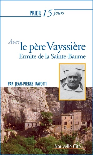 Jean-Pierre Ravotti - Prier 15 jours avec le père Vayssière - Ermite de la Sainte-Baume.