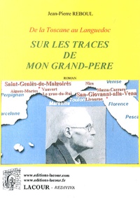 Jean-Pierre Reboul - Sur les traces de mon grand-père - De la Toscane au Languedoc.